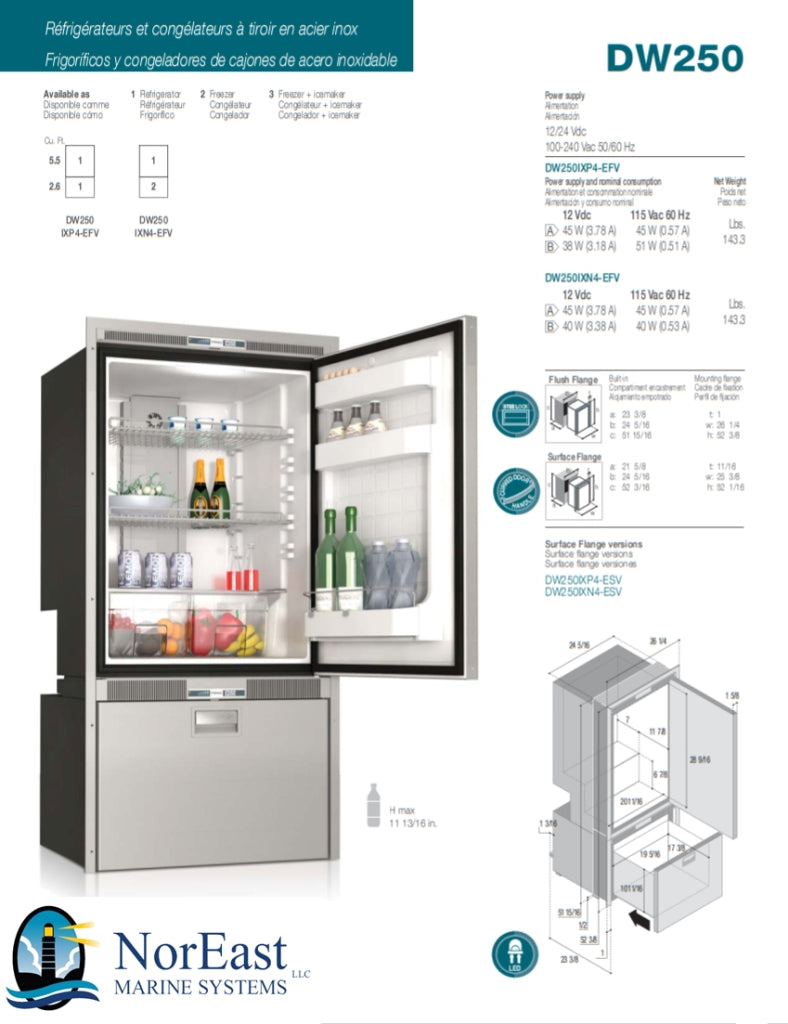 DW250IXN4-ESV-2 ~ 8.1 CU.FT REFRIGERATOR (5.5cu ft) SINGLE DRAW FREEZER (3.1cu.ft) SURFACE FLANGE LED INTERIOR LIGHTS DUAL INTERNAL UNITS 12/24VDC - 115/230VAC - 50/60HZ